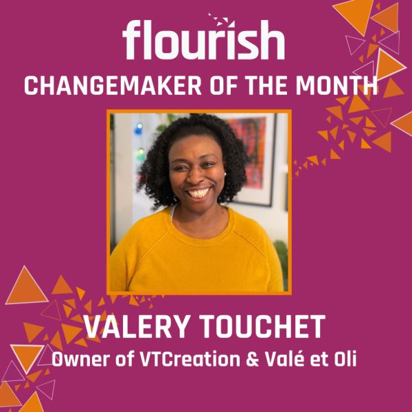 Maker News: Valery Touchet is Flourish’s Changemaker of the Month